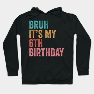 Bruh It'S My 6Th Birthday 6 Years Old Birthday Hoodie